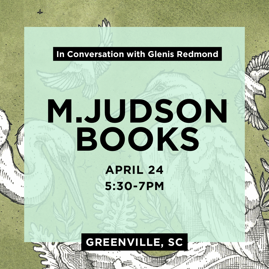 In Conversation with Glenis Redmond. M Judson Books. April 24 5:30-7PM. Greenville, SC.