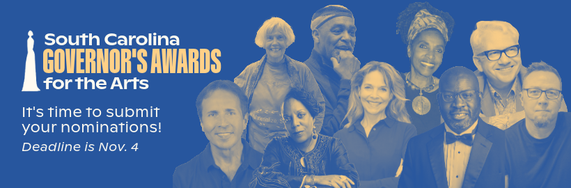 Image description: Blue background with images of past winners The text says, “South Carolina Governor’s Awards for the Arts. It’s time to submit your nominations! Arts in education, organization, government, business/foundation, individual, individual artist. Deadline is Nov. 4.”